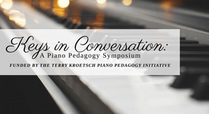 Keys In Conversation: A Piano Pedagogy Symposium